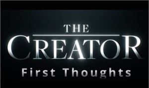 Post TV/Podcast: First Thoughts — <I>The Creator</I>