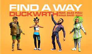 Music Video:  Duckwrth — <I>Find A Way</I> featuring Alex Mali, Radio Ahlee & Bayli