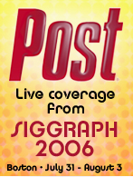The word Post in red, with text Live coverage from SIGGRAPH 2006, Boston, July 31 - August 3.